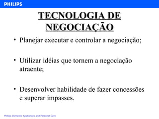 TECNOLOGIA DE NEGOCIAÇÃO Planejar executar e controlar a negociação; Utilizar idéias que tornem a negociação atraente; Desenvolver habilidade de fazer concessões e superar impasses. 
