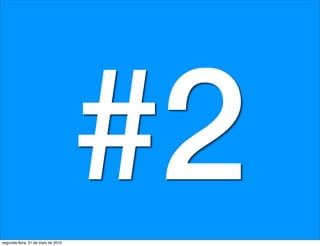 segunda-feira, 31 de maio de 2010
                                    #2
 