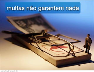 multas não garantem nada




segunda-feira, 31 de maio de 2010
 