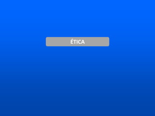 ÉTICA
 