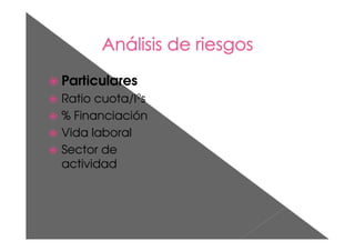 Particulares
Ratio cuota/Iºs
% Financiación
Vida laboral
Sector de
actividad
 