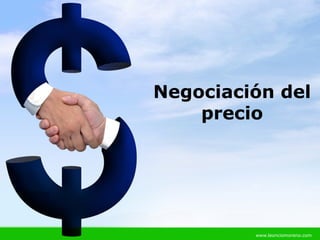 Negociación del
    precio




         www.leonciomoreno.com
 
