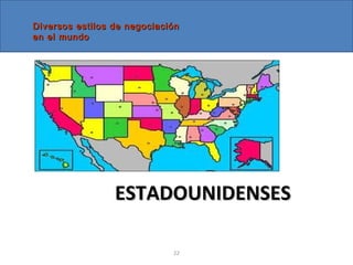 22
ESTADOUNIDENSESESTADOUNIDENSES
Diversos estilos de negociaciónDiversos estilos de negociación
en el mundoen el mundo
 
