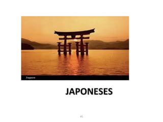 45
JAPONESESJAPONESES
 