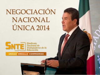 NEGOCIACIÓN
NACIONAL
ÚNICA 2014
 