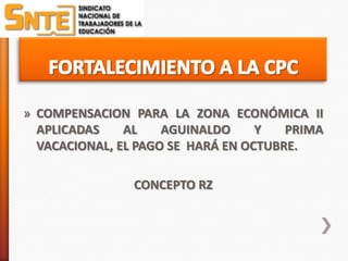 » COMPENSACION PARA LA ZONA ECONÓMICA II
  APLICADAS    AL    AGUINALDO     Y   PRIMA
  VACACIONAL, EL PAGO SE HARÁ EN OCTUBRE.

                CONCEPTO RZ
 