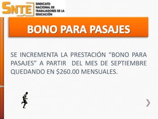 SE INCREMENTA LA PRESTACIÓN “BONO PARA
PASAJES” A PARTIR DEL MES DE SEPTIEMBRE
QUEDANDO EN $260.00 MENSUALES.
 