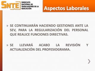 » SE CONTINUARÁN HACIENDO GESTIONES ANTE LA
  SEV, PARA LA REGULARIZACIÓN DEL PERSONAL
  QUE REALICE FUNCIONES DIRECTIVAS.

» SE   LLEVARÁ   ACABO     LA  REVISIÓN   Y
  ACTUALIZACIÓN DEL PROFESIOGRAMA.
 