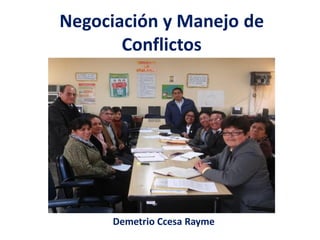 Negociación y Manejo de
Conflictos
Demetrio Ccesa Rayme
 