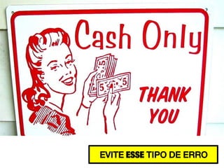 EVITE ESSE TIPO DE ERRO

 