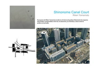 Shinonome Canal Court
               Riken Yamamoto

           é

ú
 