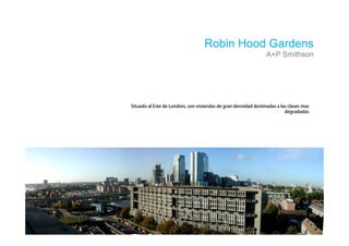 Robin Hood Gardens
          A+P Smithson
 