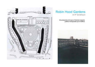 Robin Hood Gardens
          A+P Smithson


     ú
 