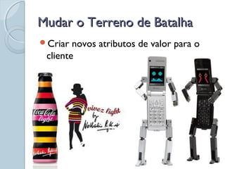 Mudar o Terreno de BatalhaMudar o Terreno de Batalha
Criar novos atributos de valor para o
cliente
 