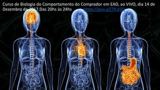 Curso de Biologia do Comportamento do Comprador em EAD, ao VIVO, dia 14 de
Dezembro de 2017.Das 20hs às 24hs https://goo.gl/7fLd3Q
 