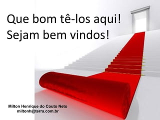 Que bom tê-los aqui!
Sejam bem vindos!




Milton Henrique do Couto Neto
     miltonh@terra.com.br
 