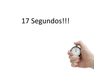 17 Segundos!!!
 