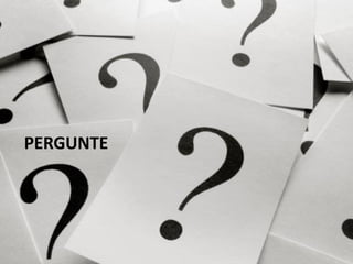 PERGUNTE
 