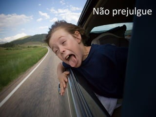 Não prejulgue
 