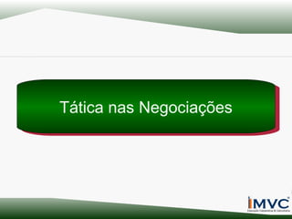 Tática nas Negociações
Tática nas Negociações

 