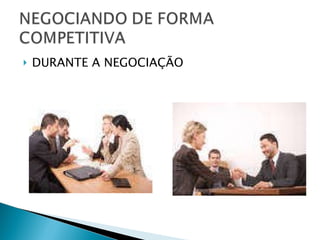 DURANTE A NEGOCIAÇÃO 