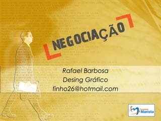 Rafael Barbosa
    Desing Gráfico
finho26@hotmail.com
 