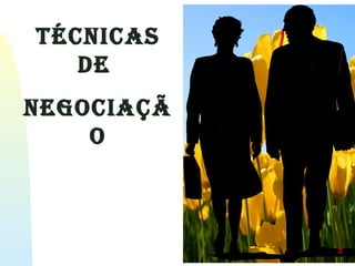 TécNicas
de
Negociaçã
o
2
 