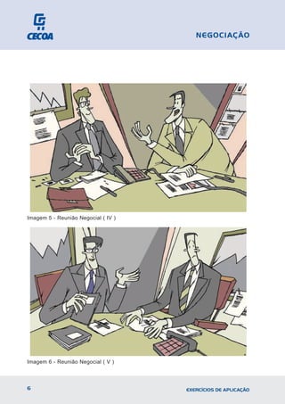 Imagem 5 - Reunião Negocial ( IV )
Imagem 6 - Reunião Negocial ( V )
6 EXERCÍCIOS DE APLICAÇÃO
NEGOCIAÇÃO
 