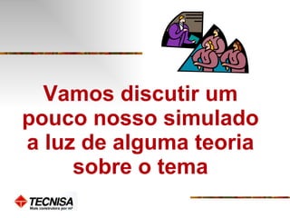 Vamos discutir um pouco nosso simulado a luz de alguma teoria sobre o tema 