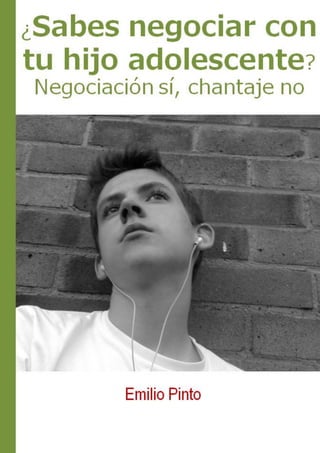 ¿Sabes negociar con tu hijo adolescente? Emilio Pinto (www.solohijos.com)
Compartido por www.psicopedia.org 1 / 12
 