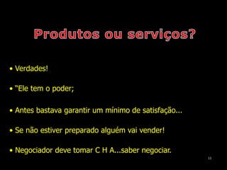 11Produtos ou serviços?Verdades!