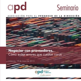 Seminario
Valencia, 19 de mayo de 2015
Negociar con proveedores.
Cómo evitar errores que cuestan caros
 