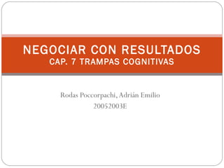 Rodas Poccorpachi, Adrián Emilio 20052003E NEGOCIAR CON RESULTADOS CAP. 7 TRAMPAS COGNITIVAS 