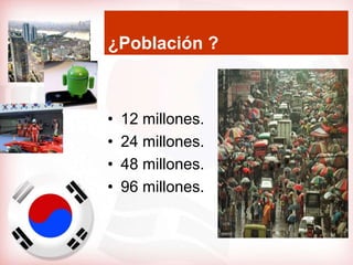 ¿Población ?



•   12 millones.
•   24 millones.
•   48 millones.
•   96 millones.
 