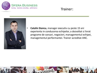 Trainer:
• Catalin Stancu, manager executiv cu peste 15 ani
experienta in conducerea echipelor, a dezvoltat si livrat
programe de vanzari, negocieri, managementul echipei,
managementul performantei. Trainer acreditat ANC.
6
Bucuresti, a doua editie, open
Managementul Echipei
 