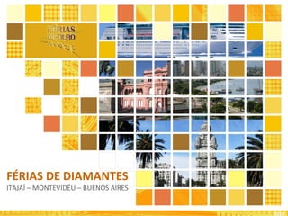 2010
FÉRIAS DE DIAMANTES
ITAJAÍ – MONTEVIDÉU – BUENOS AIRES
 
