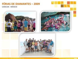 2010
FÉRIAS DE DIAMANTES – 2009
CANCUN - MÉXICO
 