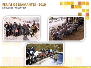 2010
FÉRIAS DE DIAMANTES - 2010
BARILOCHE - ARGENTINA
 