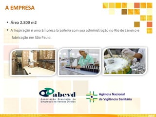 Área 2.800 m2 A Inspiração é uma Empresa brasileira com sua administração no Rio de Janeiro e  fabricação em São Paulo.  A EMPRESA 2010 