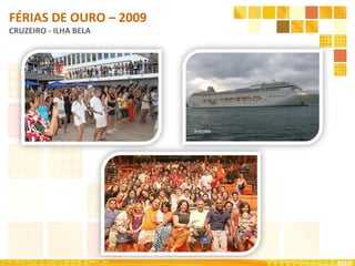 2010 FÉRIAS DE OURO – 2009 CRUZEIRO - ILHA BELA 