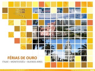 2010 FÉRIAS DE OURO ITAJAÍ – MONTEVIDÉU – BUENOS AIRES 