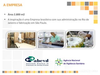 Área 2.800 m2 A Inspiração é uma Empresa brasileira com sua administração no Rio de Janeiro e fabricação em São Paulo.  A EMPRESA 