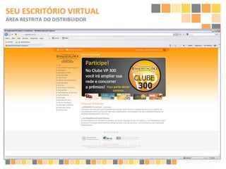 SEU ESCRITÓRIO VIRTUAL  ÁREA RESTRITA DO DISTRIBUIDOR 