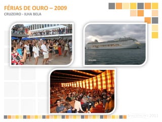 FÉRIAS DE OURO – 2009 CRUZEIRO - ILHA BELA 