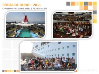 FÉRIAS DE OURO – 2011 CRUZEIRO – BUENOS AIRES / MONTEVIDÉU 
