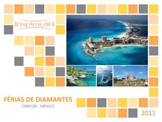 FÉRIAS DE DIAMANTES CANCUN - MÉXICO 