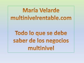 María Velarde multinivelrentable.com Todo lo que se debe saber de los negocios multinivel 