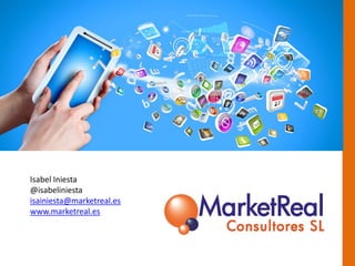 Isabel Iniesta
@isabeliniesta
isainiesta@marketreal.es
www.marketreal.es
 