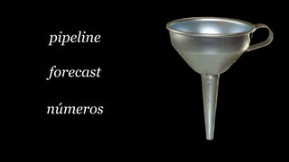 pipeline
forecast
números
 