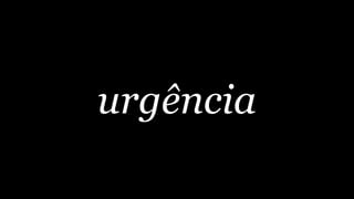 urgência
 